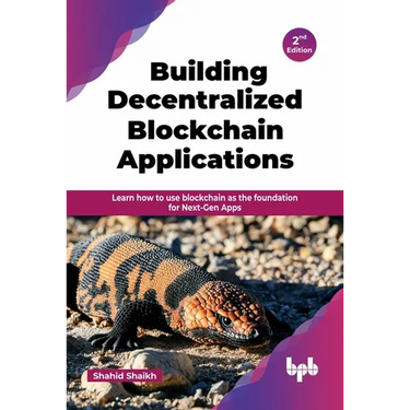 Building Decentralized Blockchain Applications: Learn how to use blockchain as the foundation for Next-Gen Apps - 2nd Edition