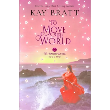 To Move the World: Book Two in the Sworn Sisters Chinese Historical Fiction Duology