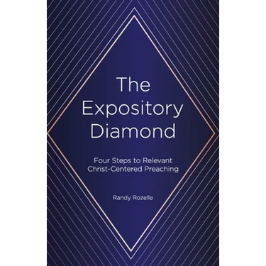 The Expository Diamond: Four Steps to Relevant Christ-Centered Preaching