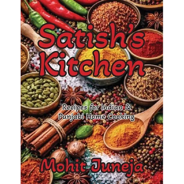 Satish's Kitchen: Recipes for Indian & Punjabi Home Cooking