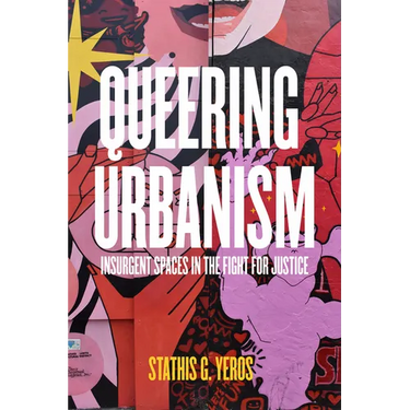Queering Urbanism: Insurgent Spaces in the Fight for Justice
