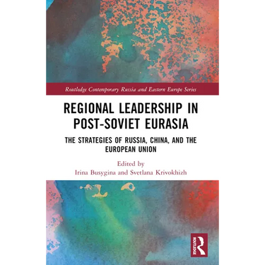 Regional Leadership in Post-Soviet Eurasia: The Strategies of Russia, China, and the European Union