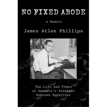 No Fixed Abode: The Life and Times of America's Greatest Unknown Spywriter
