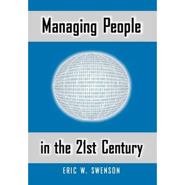 Managing People in the 21st Century: Lessons and Anecdotes from a Life in the Trenches