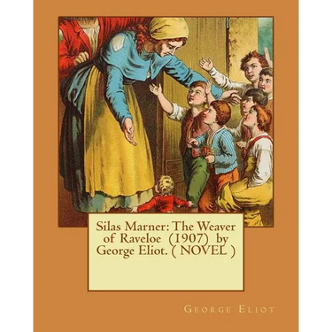 Silas Marner: The Weaver of Raveloe (1907) by George Eliot. ( NOVEL )