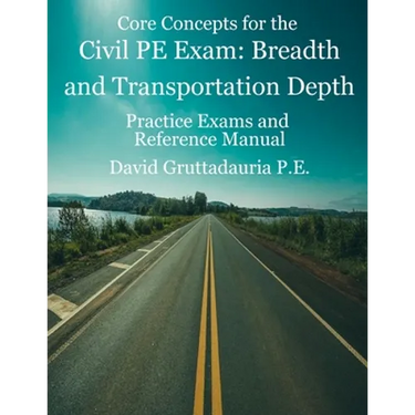 Civil PE Exam Breadth and Transportation Depth: Reference Manual, 80 Morning Civil PE, and 40 Transportation Depth Practice Problems
