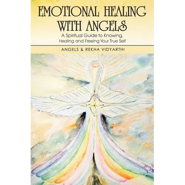 Emotional Healing with Angels: A Spiritual Guide to Knowing, Healing, and Freeing Your True Self