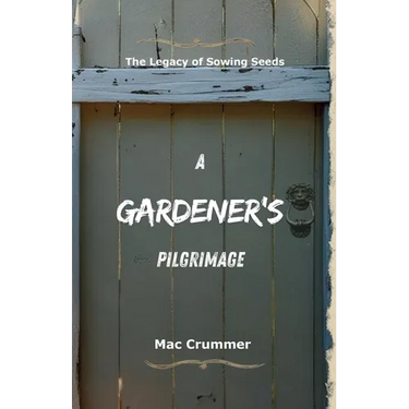 A Gardener's Pilgrimage: The Legacy of Sowing Seeds
