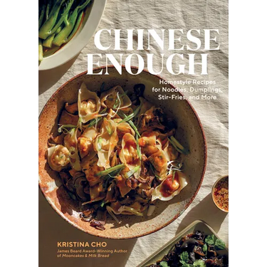 Chinese Enough: Homestyle Recipes for Noodles, Dumplings, Stir-Fries, and More