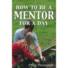 How To Be a Mentor for a Day: Planning for the Day, Planting for the Future