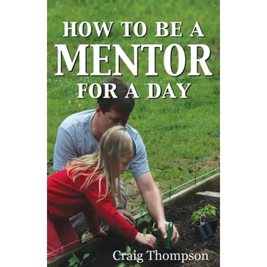 How To Be a Mentor for a Day: Planning for the Day, Planting for the Future