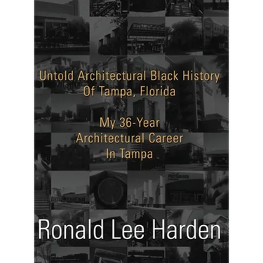 Untold Architectural Black History of Tampa, Florida: My 36-Year Architectural Career in Tampa