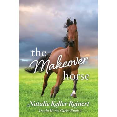 The Makeover Horse (Ocala Horse Girls: Book Five)