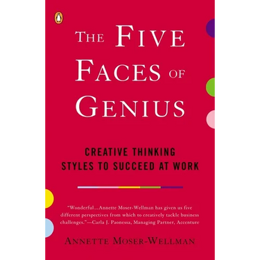 The Five Faces of Genius: Creative Thinking Styles to Succeed at Work