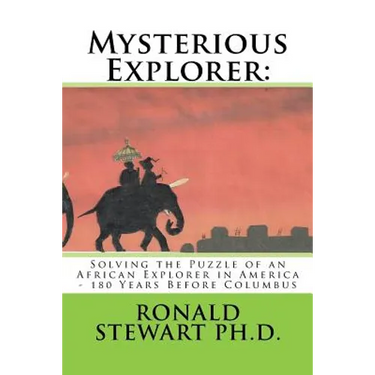 Mysterious Explorer: Solving the Puzzle of an African Explorer in America - 180 Years Before Columbus