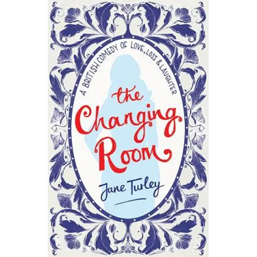 The Changing Room: A British Comedy of Love, Loss and Laughter
