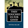 They Touched Us for Good