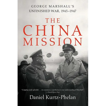 The China Mission: George Marshall's Unfinished War, 1945-1947