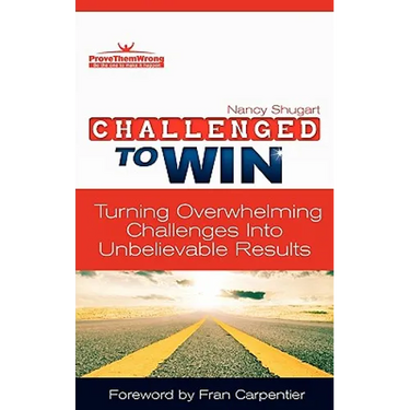 Challenged To Win: Turning Overwhelming Challenges Into Unbelievable Results, Second Edition