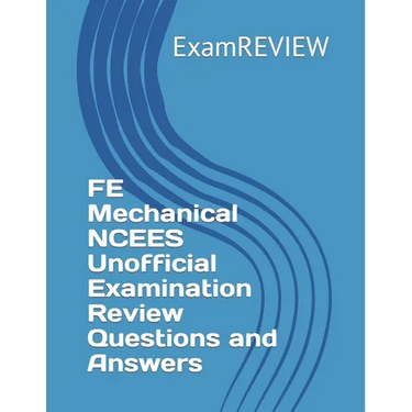 FE Mechanical NCEES Unofficial Examination Review Questions and Answers