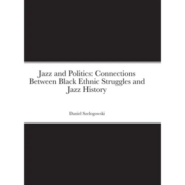 Jazz and Politics: Connections Between Black Ethnic Struggles and Jazz History