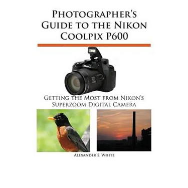 Photographer's Guide to the Nikon Coolpix P600