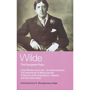 Wilde Complete Plays: Lady Windermere's Fan; An Ideal Husband; The Importance of Being Earnest; A Woman of No Importance; Salome; The Duchess of Padua