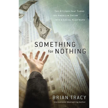 Something for Nothing: The Attitude That Turns the American Dream Into a Social Nightmare