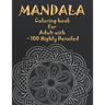 Mandala Coloring Book For Adult with + 100 Highly Detailed: ( Coloring Pages For Meditation And Happiness )