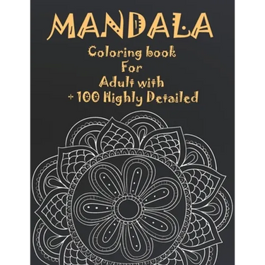 Mandala Coloring Book For Adult with + 100 Highly Detailed: ( Coloring Pages For Meditation And Happiness )