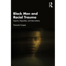 Black Men and Racial Trauma: Impacts, Disparities, and Interventions