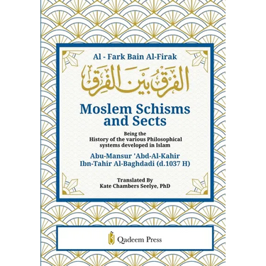 Moslem Schisms and Sects: Being the History of the various Philosophical systems developed in Islam