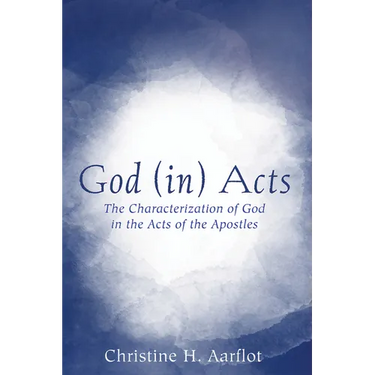 God (In) Acts: The Characterization of God in the Acts of the Apostles