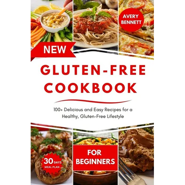 The New Gluten-Free Cookbook for Beginners: 100+ Delicious and Easy Recipes for a Healthy, Gluten-Free Lifestyle