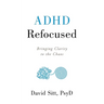 ADHD Refocused: Bringing Clarity to the Chaos
