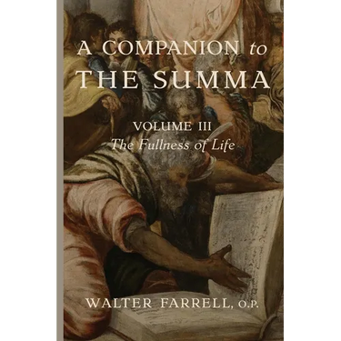 A Companion to the Summa-Volume III: The Fullness of Life