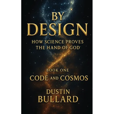 By Design: How Science Proves the Hand of God Book 1: Code and Cosmos: How Science Proves the Hand of God