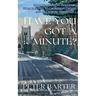 Have You Got a Minute?: From Teaching to Dentistry, from Painting to Growing Flowers and Much More Inbetween