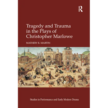 Tragedy and Trauma in the Plays of Christopher Marlowe
