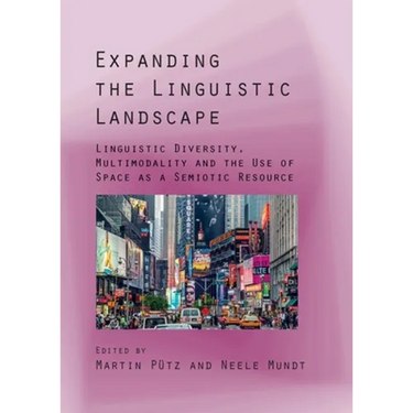 Expanding the Linguistic Landscape: Linguistic Diversity, Multimodality and the Use of Space as a Semiotic Resource