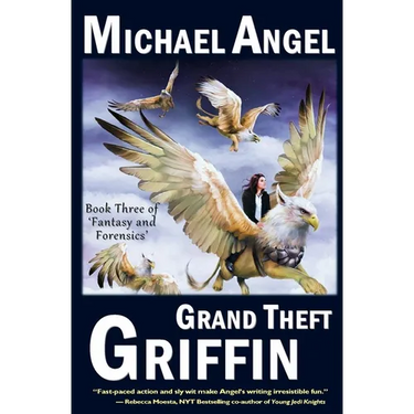 Grand Theft Griffin: Book Three of 'Fantasy & Forensics'