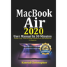 MacBook Air 2020 User Manual In 30 Minutes: A Guide to Tips, Tricks and Hidden Features of the 2020 MacBook Air for Beginners