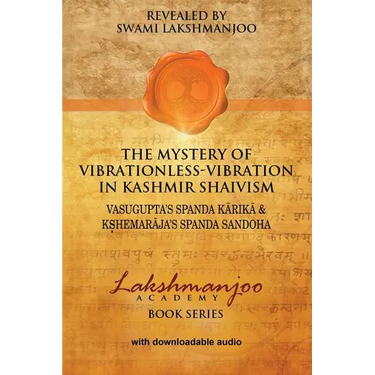 The Mystery of Vibrationless-Vibration in Kashmir Shaivism: : Vasugupta's Spanda Karika & Kshemaraja's Spanda Sandoha