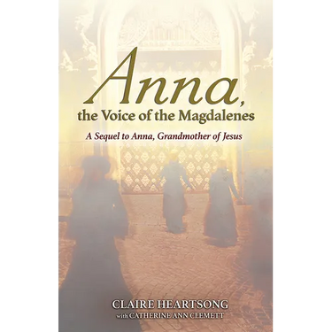 Anna, the Voice of the Magdalenes: A Sequel to Anna, Grandmother of Jesus