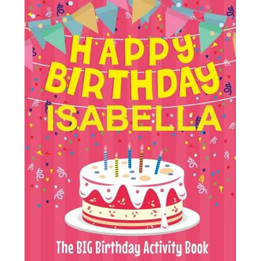 Happy Birthday Isabella - The Big Birthday Activity Book: (Personalized Children's Activity Book)