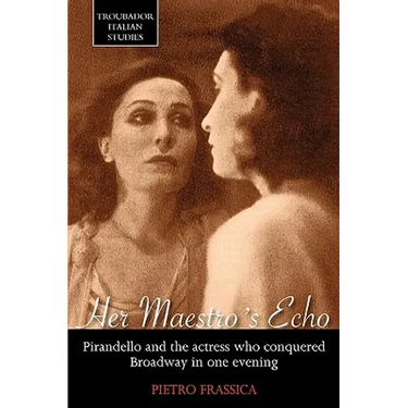 Her Maestro's Echo: Pirandello and the Actress Who Conquered Broadway in One Evening