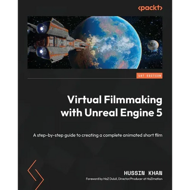 Virtual Filmmaking with Unreal Engine 5: A step-by-step guide to creating a complete animated short film