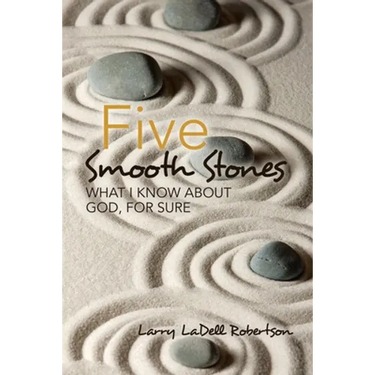 Five Smooth Stones: What I Know About God, for Sure