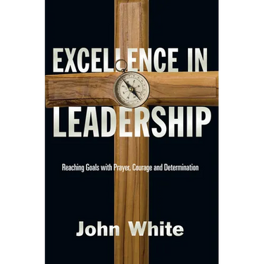 Excellence in Leadership: Reaching Goals with Prayer, Courage and Determination