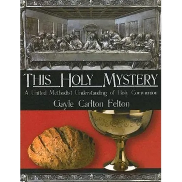 This Holy Mystery: A United Methodist Understanding of Holy Communion